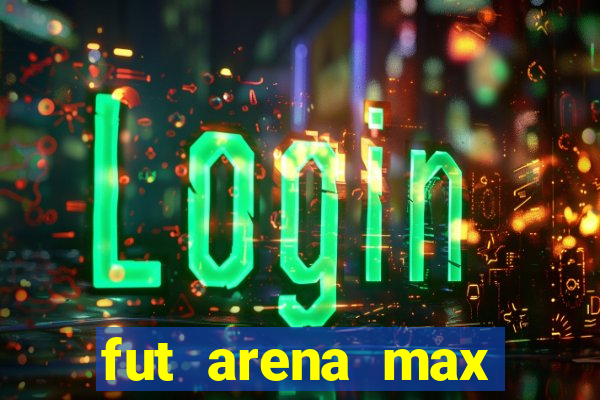 fut arena max futebol ao vivo